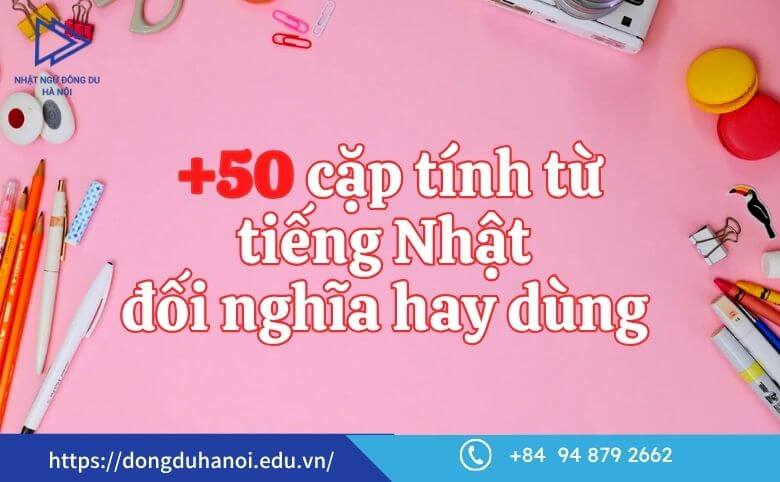 Cặp tính từ đối nghĩa hay dùng trong tiếng Nhật