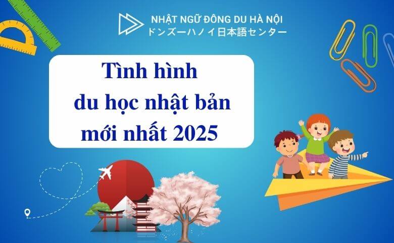 tình hình du học nhật bản mới nhất 2025
