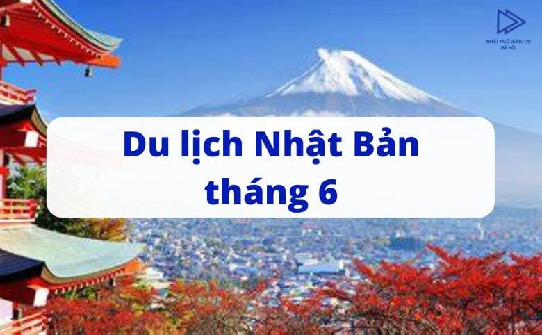 Du lịch Nhật Bản tháng 6