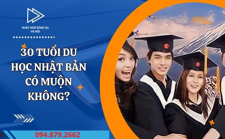 30 tuổi du học Nhật có muộn không