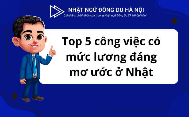 công việc có mức lương đáng mơ ước ở Nhật