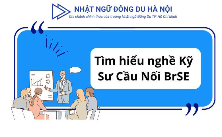 Tìm hiểu nghề Kỹ Sư Cầu Nối BrSE
