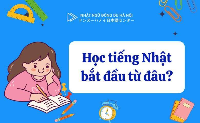 học tiếng Nhật bắt đầu từ đâu