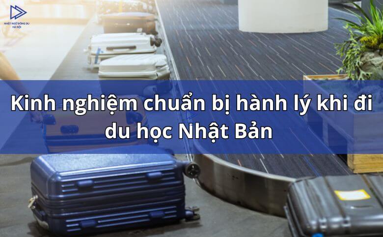 Kinh Nghiệm Chuẩn Bị Hành Lý Khi Đi Du Học Nhật Bản Mới Nhất 2025 6 Chuan bi hanh ly du hoc nhat