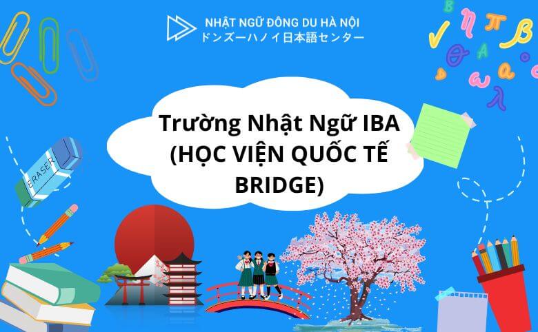 Trường Nhật Ngữ Iba (Học Viện Quốc Tế Bridge) 5 Trường nhật ngữ iba