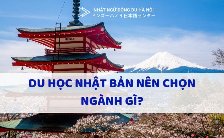 Du Học Nhật Bản Nên Chọn Ngành Gì? 3 Tiêu Chí Chọn Ngành Khi Đi Du Học 4 Du học nhật bản nên chọn ngành gì