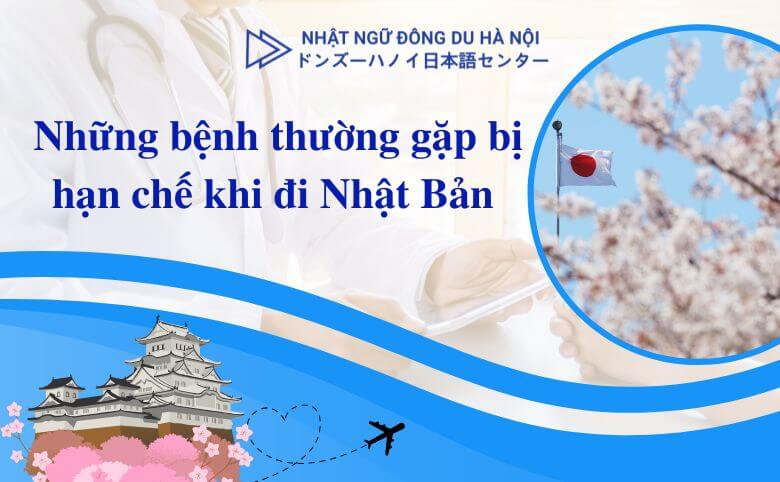 Bệnh thường gặp bị hạn chế khi đi nhật