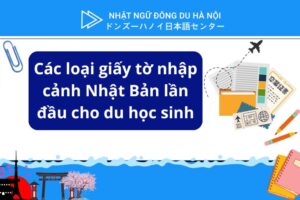 Các loại giấy tờ nhập cảnh Nhật Bản