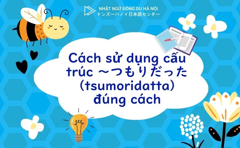 Cách sử dụng cấu trúc ～つもりだった (tsumoridatta)
