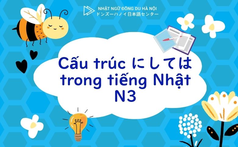 Cấu Trúc にしては Trong Tiếng Nhật N3 4 Cấu trúc にしては trong tiếng nhật n3