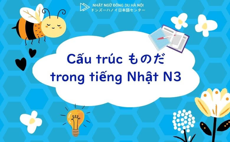 Cấu Trúc ものだ Trong Tiếng Nhật N3 3 Cấu trúc ものだ trong tiếng nhật n3