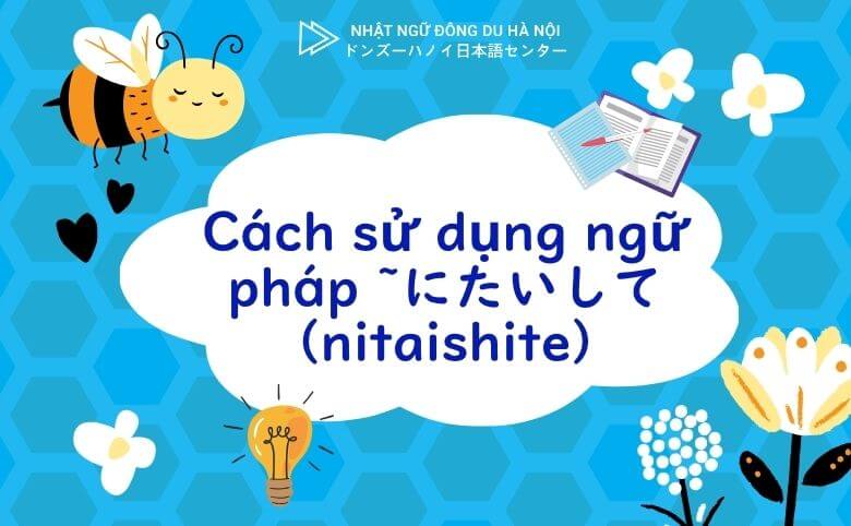Cách sử dụng ngữ pháp ~にたいして (nitaishite)