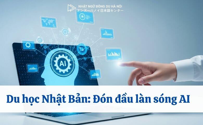 Du học Nhật Bản 2025: Đón đầu làn sóng ngành AI