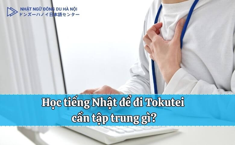 Học tiếng nhật để đi tokutei cần tập trung gì